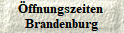 ffnungszeiten 
Brandenburg